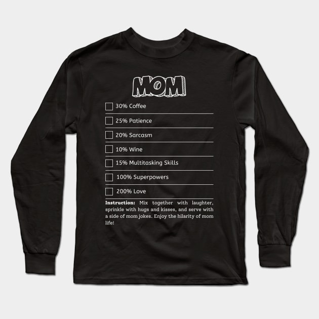 Funny Mom Ingredients Tee - Humorous Motherhood Shirt for Coffee, Chocolate & Sarcasm Lovers Long Sleeve T-Shirt by Kibria1991